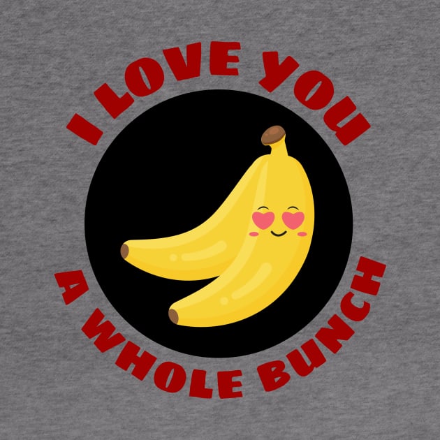 I Love You A Whole Bunch | Cute Banana Pun by Allthingspunny